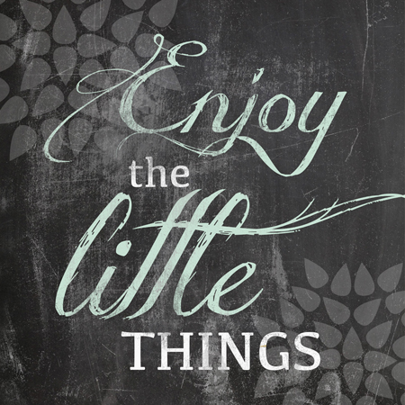 Enjoy the Little Things