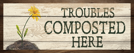 Troubles Composted Here