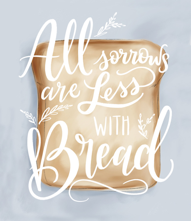 All Sorrows Less With Bread