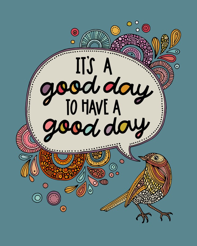 It’s a good day to have a good day